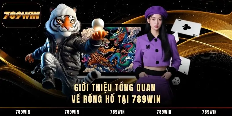 Giới thiệu tổng quan về Rồng Hổ tại 789WIN Giới thiệu tổng quan về Rồng Hổ tại 789WIN