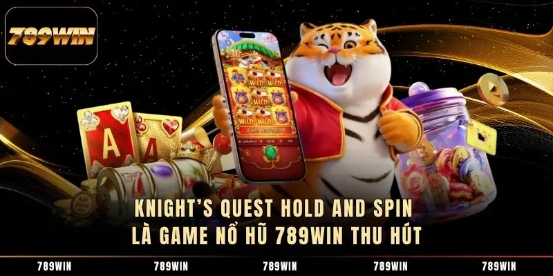 Knight’s Quest Hold and Spin là game nổ hũ 789Win thu hút Knight’s Quest Hold and Spin là game nổ hũ 789Win thu hút