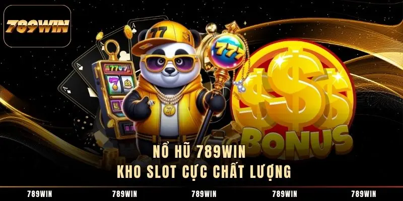 Nổ hũ 789Win - Kho slot cực chất lượng Nổ hũ 789Win - Kho slot cực chất lượng