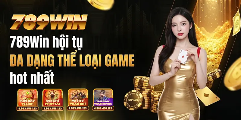 789WIN hội tụ đa dạng thể loại game hot nhất 789WIN hội tụ đa dạng thể loại game hot nhất