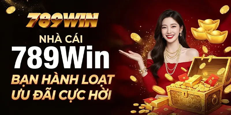 Nhà cái 789WIN ban hành loạt ưu đãi cực hời Nhà cái 789WIN ban hành loạt ưu đãi cực hời